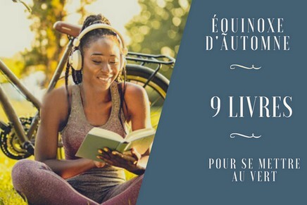 [Equinoxe d’automne] 9 livres pour se mettre au vert