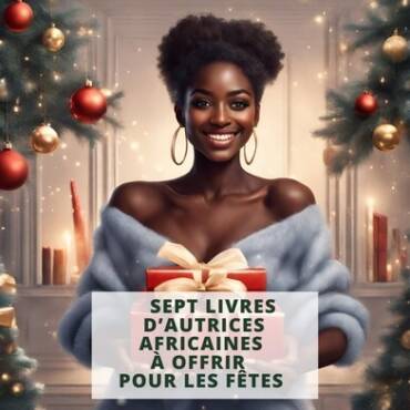 Sept livres d’autrices africaines à offrir pendant les fêtes